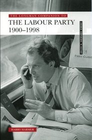 The Longman Companion to the Labour Party, 1900-1998 (Longman Companions to History)