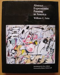 Abstract Expressionist Painting in America (The Ailsa Mellon Bruce Studies in American Art)