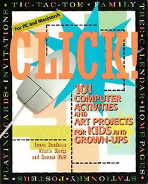CLICK : 101 Computer Activities and Art Projects for Kids  Grown-ups