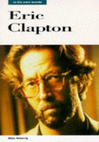 Eric Clapton: In His Own Words (In Their Own Words S.)