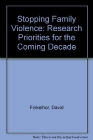 Stopping Family Violence: Research Priorities for the Coming Decade
