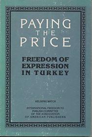 Paying the Price: Freedom of Expression in Turkey (A Helsinki Watch Report)