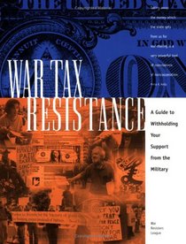 War Tax Resistance: A Guide To Withholding Your Support From The Military