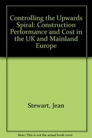 Controlling the Upwards Spiral: Construction Performance and Cost in the UK and Mainland Europe