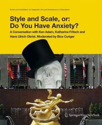 Style and Scale, or: Do You Have Anxiety?: A Conversation with Ken Adam, Cristina Bechtler, Katharina Fritsch and Hans Ulrich Obrist. Moderated by Bice ... in Discussion) (German and English Edition)