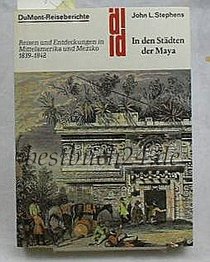 In den Stadten der Maya: Reisen und Entdeckungen in Mittelamerika und Mexiko 1839-1842 (DuMont-Dokumente) (German Edition)
