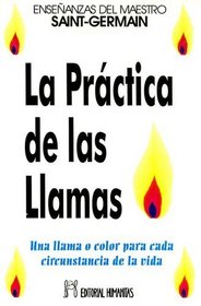 La Practica de las Llamas: Ensenanzas del Maestro Saint-German (Spanish Edition)