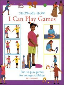I Can Play Games: Fun-to-Play Games for Younger Children (Show-Me-How (Lorenz))