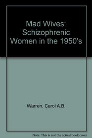 Madwives: Schizophrenic Women in the 1950s