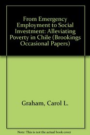 From Emergency Employment to Social Investment: Alleviating Poverty in Chile (Brookings Occasional Papers)