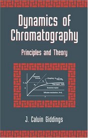 Dynamics of Chromatography: Principles and Theory (Chromatographic Science)