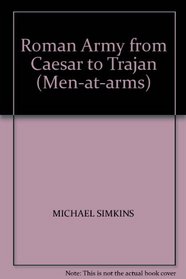ROMAN ARMY FROM CAESAR TO TRAJAN (MEN-AT-ARMS S)