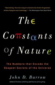 The Constants of Nature : The Numbers That Encode the Deepest Secrets of the Universe