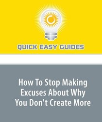 How To Stop Making Excuses About Why You Don't Create More