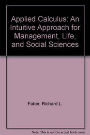 Applied Calculus: An Intuitive Approach for Management, Life, and Social Sciences