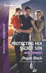 Protecting Her Secret Son (Escape Club Heroes, Bk 3) (Harlequin Romantic Suspense, No 1969)