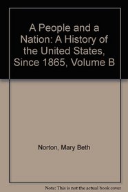 A People and a Nation: A History of the United States, Since 1865, Volume B