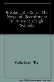 Breaking the Rules: The Ncaa and Recruitment in America's High Schools (Issues--Social)