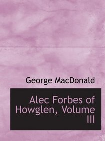 Alec Forbes of Howglen, Volume III