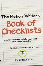 The Fiction Writer's Book of Checklists: Gentle Reminders to Help Your Work be the Best It Can Be (Writing Lessons from the Front) (Volume 9)