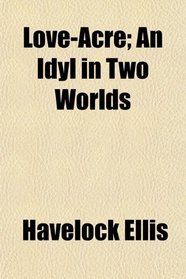 Love-Acre; An Idyl in Two Worlds