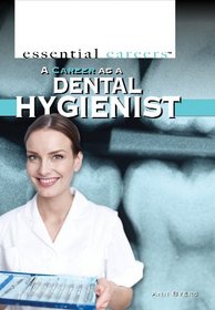A Career As a Dental Hygienist (Essential Careers)