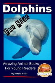 Dolphins For Kids - Amazing Animals Books for Young Readers