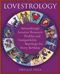 Lovestrology: Astonishingly Accurate Romantic Profiles and Compatibility Matchups for Every Birthday