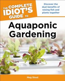 The Complete Idiot's Guide to Aquaponic Gardening