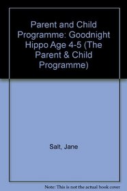 Parent and Child Programme: Goodnight Hippo Age 4-5 (The Parent & Child Programme)