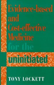 EVIDENCE-BASED AND COST-EFFECTIVE MEDICINE FOR THE UNINITIATED