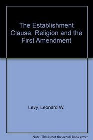 The Establishment Clause: Religion and the First Amendment