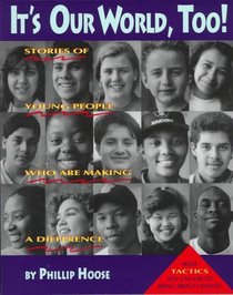 It's Our World, Too!: Stories of Young People Who Are Making a Difference