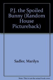 P.J. THE SPOILED BUNNY (Random House Pictureback)