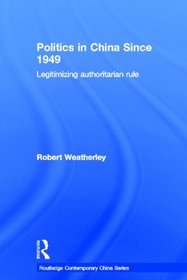 Politics in China since 1949: Legitimizing Authoritarian Rule (Routledge Contemporary China Series)