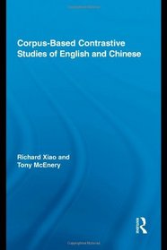 Corpus-Based Contrastive Studies of English and Chinese (Routledge Advances in Corpus Linguistics)