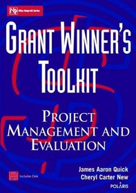 Grant Winner's Toolkit : Project Management and Evaluation (Wiley Nonprofit Law, Finance and Management Series)