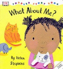 DK Toddler Story Book: What About Me? (DK Toddler Story Books)