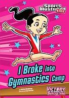 I Broke into Gymnastics Camp (Sports Illustrated Kids Victory School Superstars)