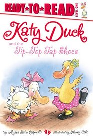 Katy Duck and the Tip-Top Tap Shoes (Ready-to-Read. Level 1)