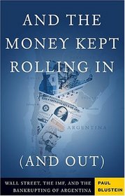 And the Money Kept Rolling In (and Out): Wall Street, the IMF, and the Bankrupting of Argentina