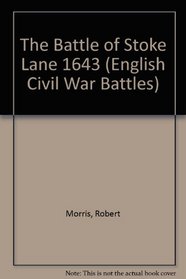 The Battle of Stoke Lane 1643 (English Civil War Battles)