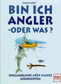 Bin ich Angler oder was? Unglaubliche - aber wahre Geschichten.