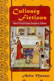 Culinary Fictions: Food in South Asian Diasporic Culture