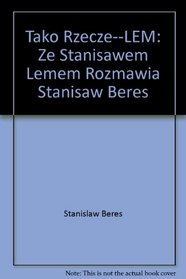 Tako Rzecze ... Lem: Ze Stanislawem Lemem Rozmawia Stanislaw Beres (Polish Edition)