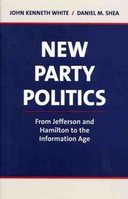 New Party Politics: From Jefferson and Hamilton to the Information Age