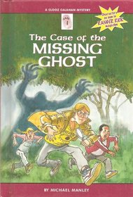The Case of the Missing Ghost (Manley, Michael, Clooz Calahan Mystery, Case #1.)