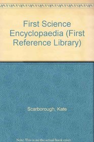 First Science Encyclopaedia (First Reference Library)
