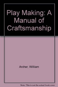 Play Making: A Manual of Craftsmanship