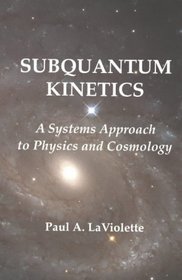 Subquantum Kinetics: A Systems Approach to Physics and Cosmology